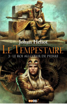 Le tempestaire t.3  -  le roi au coeur de pierre