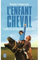 L'enfant cheval - la quete d'un pere aux confins du monde pour guerir son fils autiste