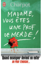 Madame, vous etes une prof de merde !