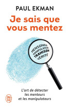 Je sais que vous mentez ! l'art de detecter les menteurs et les manipulateurs