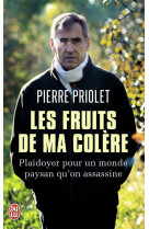 Les fruits de ma colere  -  plaidoyer pour un monde paysan qu'on assassine