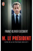 M. le president  -  scenes de la vie politique 2005-2011