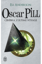 Oscar pill t.5  -  cerebra, l'ultime voyage