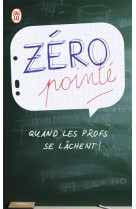 Zero pointe - quand les profs se lachent !