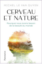 Cerveau et nature - pourquoi nous avons besoin de la beaute du monde