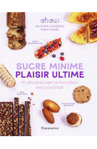 Sucre minime, plaisir ultime - 40 patisseries pour se faire plaisir sans culpabiliser