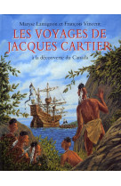 Les voyages de jacques cartier - a la decouverte du canada