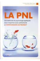 La pnl - un methode de psychologie appliquee pour s'exprimer avec authenticite et communiquer autrem