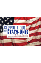 Geopolitique des etats-unis - 40 fiches illustrees pour comprendre le monde