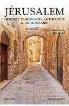 Jerusalem - histoire, promenades, anthologie #038; dictionnaire