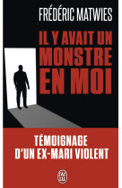 Il y avait un monstre en moi - temoignage d'un ex-mari violent