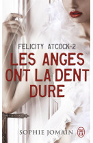 Felicity atcock tome 2 : les anges ont la dent dure