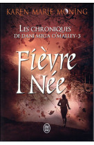 Les chroniques de dani mega o'malley tome 3 : fievre-nee