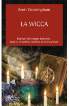 La wicca  -  manuel de magie blanche : rituels, recettes, herbes et invocations