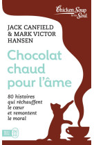 Chocolat chaud pour l'ame  -  80 histoires qui rechauffent le coeur et remontent le moral