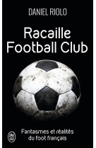 Racaille football club - fantasmes et realites du football francais