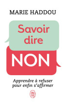 Savoir dire non - apprendre a refuser pour enfin s'affirmer