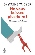 Ne vous laissez plus faire ! 10 lecons pour s'affirmer