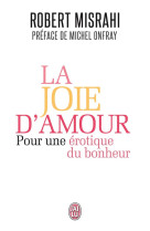 La joie d'amour  -  pour une erotique du bonheur