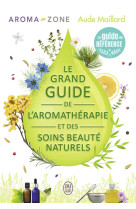 Le grand guide de l'aromatherapie et des soins beaute naturels