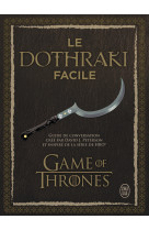 Le dothraki facile - guide de conversation cree par david j. peterson et inspire de la serie de hbo