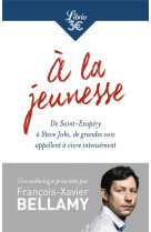 A la jeunesse  -  de saint exupery a steve jobs, de grandes voix appellent a vivre intensement