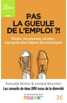 Pas la gueule de l'emploi ?! etudes, recrutement, carriere : mon guide pour dejouer les statistiques