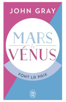 Mars et venus font la paix - savoir resoudre les conflits pour une vie de couple harmonieuse