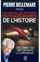 Les nouvelles histoires extraordinaires de l'histoire : ces crimes qui ont defraye la chronique !