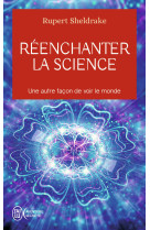 Reenchanter la science - une autre facon devoir le monde