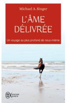 L'ame delivree - un voyage au plus profond de nous-meme