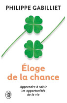 Eloge de la chance  -  apprendre a saisir les opportunites de la vie (2e edition)