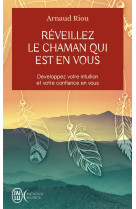 Reveillez le chaman qui est en vous - developpez votre intuition et votre confiance en vous