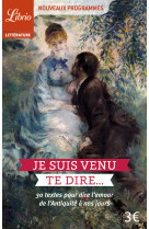 Je suis venu te dire... - 30 textes pour dire l'amour, de l'antiquite a nos jours