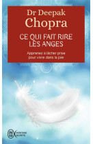 Ce qui fait rire les anges  -  apprenez a lacher prise pour vivre dans la joie