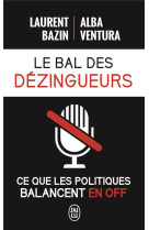 Le bal des dezingueurs  -  ce que les politiques balancent en off