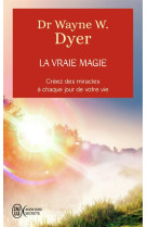 La vraie magie  -  creez des miracles a chaque jour de votre vie