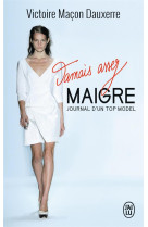 Jamais assez maigre  -  journal d'un top model