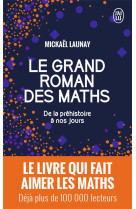 Le grand roman des maths  -  de la prehistoire a nos jours