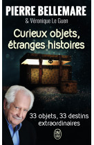 Curieux objets, etranges histoires - 33 objets, 33 destins extraordinaires