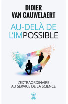 Au-dela de l'impossible - l'extraordinaire au service de la science