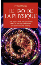 Le tao de la physique  -  une exploration des paralleles entre la physique moderne et le mysticisme oriental