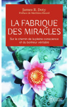 La fabrique des miracles : sur le chemin de la pleine conscience et du bonheur veritable