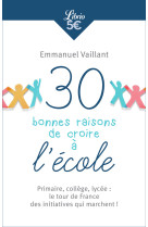 30 bonnes raisons de croire a l'ecole - primaire, college, lycee : le tour de france des initiatives