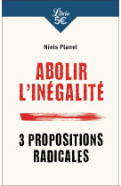 Abolir l'inegalite  -  3 propositions radicales