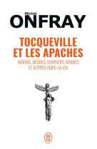 Tocqueville et les apaches  -  indiens, negres, ouvriers, arabes et autres hors-la-loi