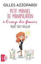 Manuel de manipulation a l'usage des femmes pour tout reussir