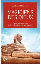 Magiciens des dieux - la sagesse oubliee de la civilisation terrestre perdue