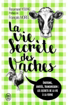 La vie secrete des vaches  -  emotions, amities, transmission : les secrets de la vie a la ferme