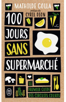 100 jours sans supermarche  -  le premier guide des circuits courts